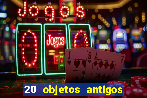 20 objetos antigos que hoje valem uma fortuna